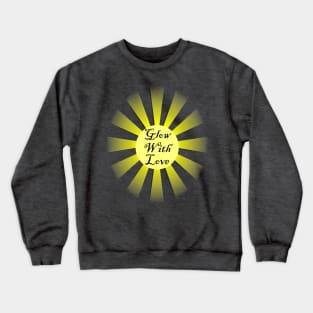 Inspirational Quote: Glow With Love! Motivational Gift of Positivity, Home Decor, Apparel & gifts Crewneck Sweatshirt